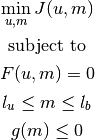 \min_{u,m} J(u, m)

\mathrm{subject~to}

F(u, m) = 0

l_u \le m \le l_b

g(m) \le 0